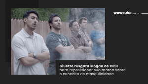 Gillette resgata slogan de 1989 para reposicionar sua marca sobre o conceito de masculinidade